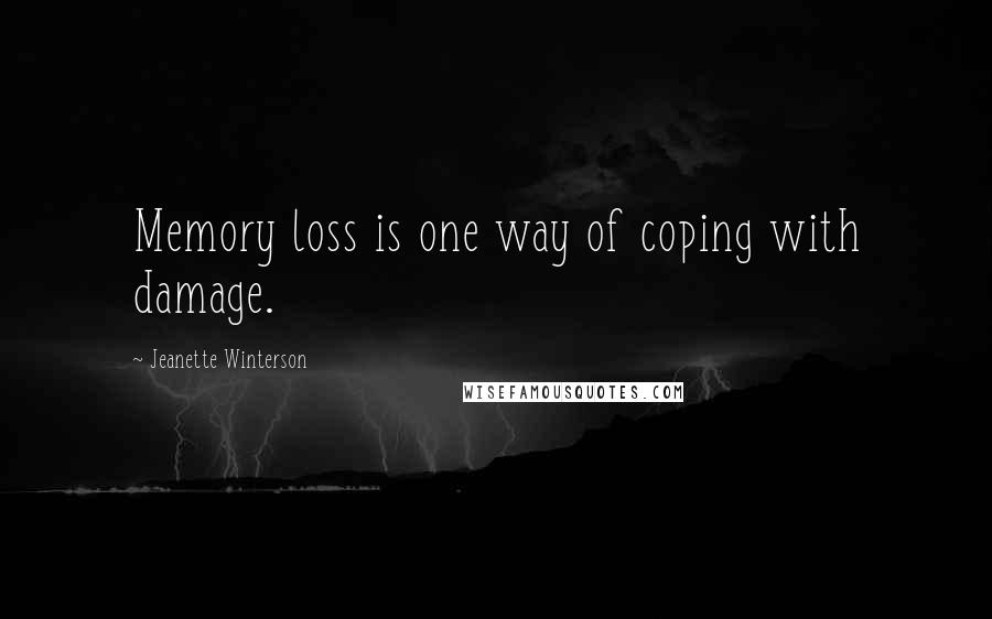 Jeanette Winterson Quotes: Memory loss is one way of coping with damage.