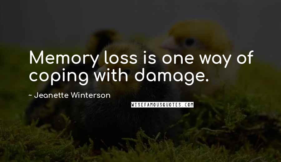 Jeanette Winterson Quotes: Memory loss is one way of coping with damage.