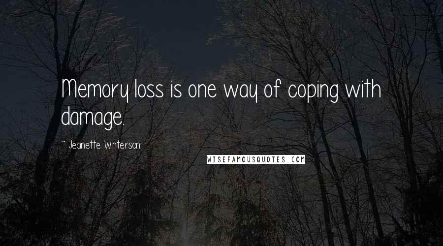 Jeanette Winterson Quotes: Memory loss is one way of coping with damage.