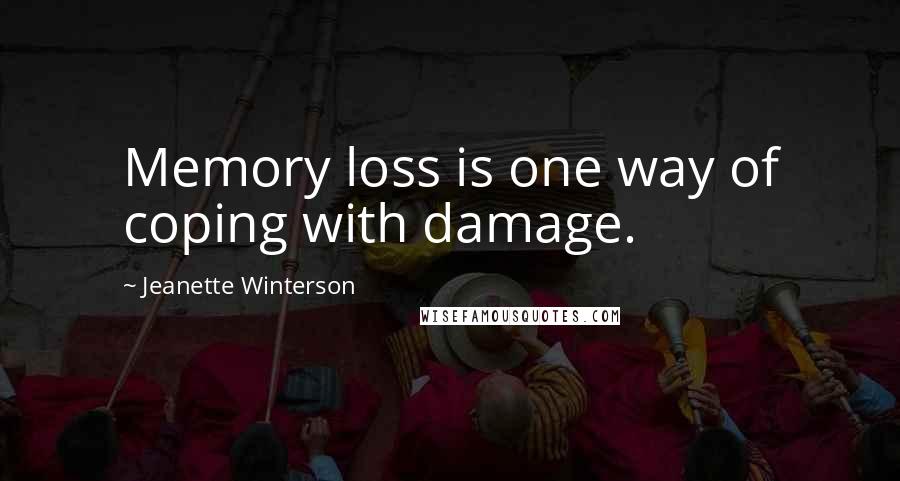 Jeanette Winterson Quotes: Memory loss is one way of coping with damage.