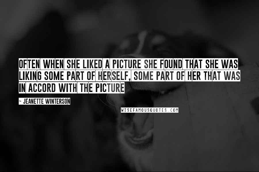 Jeanette Winterson Quotes: Often when she liked a picture she found that she was liking some part of herself, some part of her that was in accord with the picture