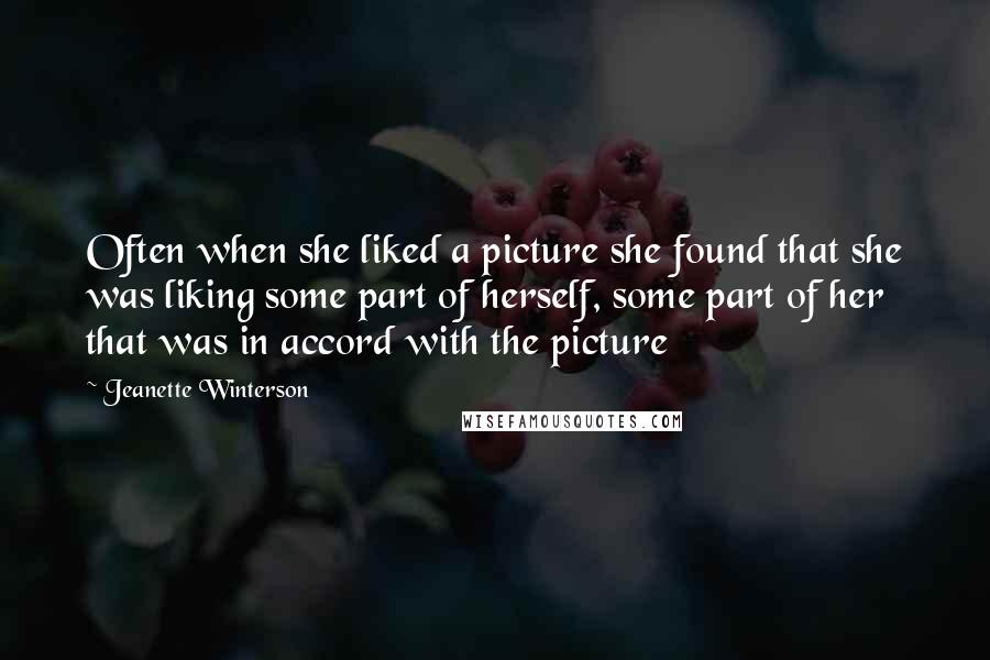 Jeanette Winterson Quotes: Often when she liked a picture she found that she was liking some part of herself, some part of her that was in accord with the picture