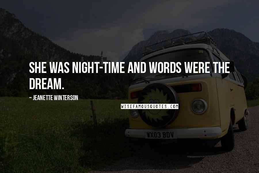 Jeanette Winterson Quotes: She was night-time and words were the dream.