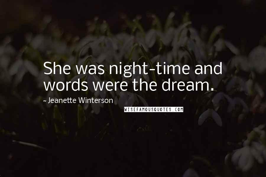 Jeanette Winterson Quotes: She was night-time and words were the dream.