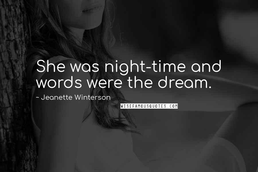 Jeanette Winterson Quotes: She was night-time and words were the dream.