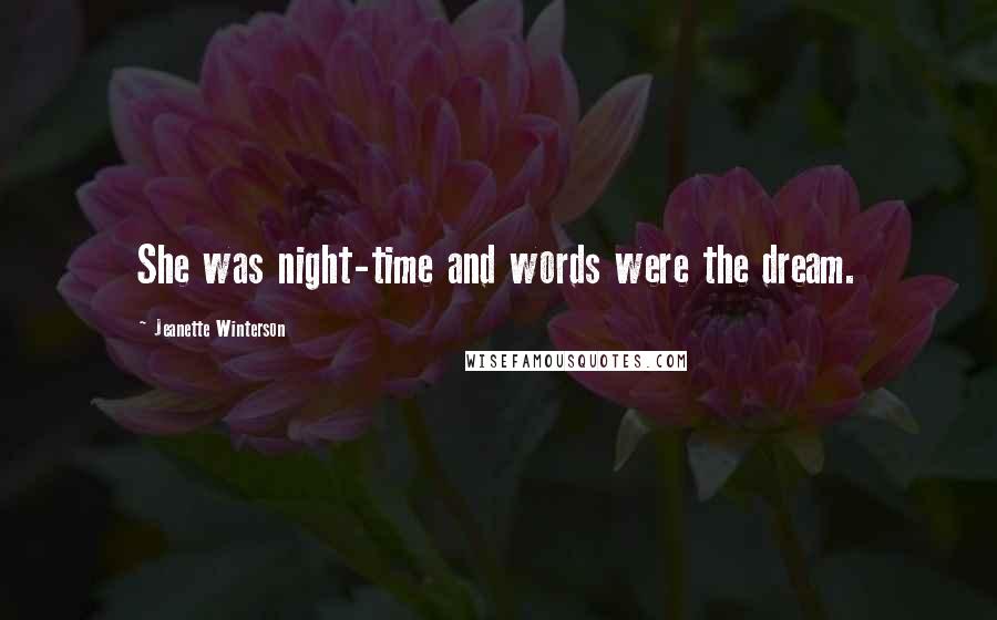 Jeanette Winterson Quotes: She was night-time and words were the dream.