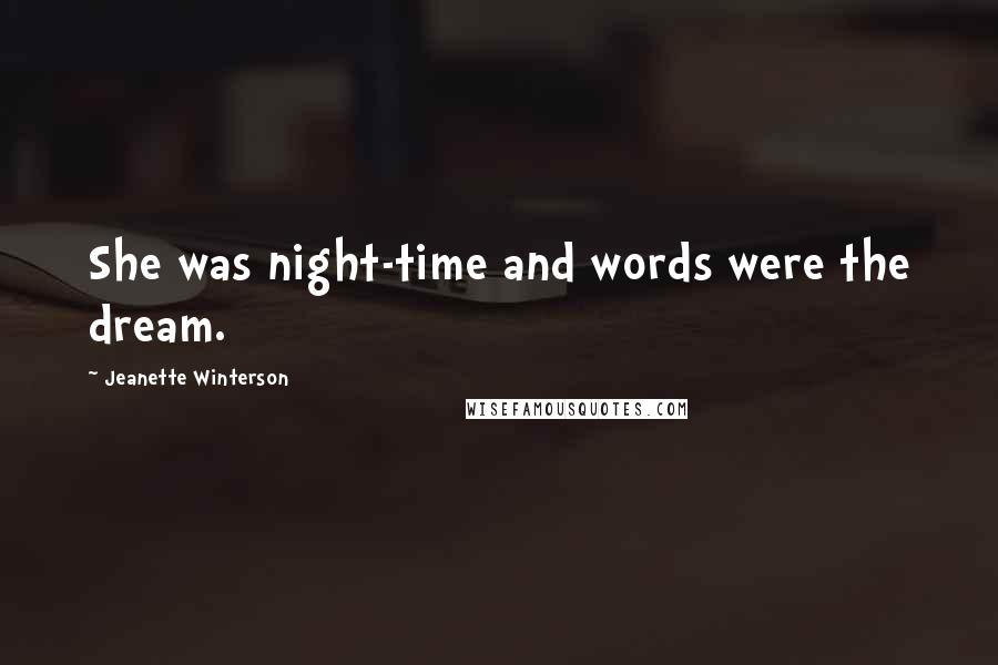 Jeanette Winterson Quotes: She was night-time and words were the dream.