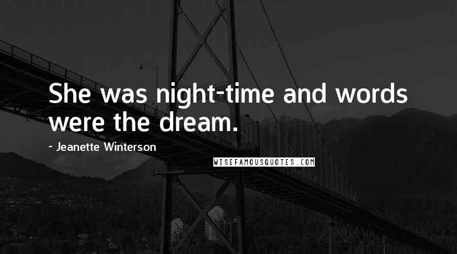 Jeanette Winterson Quotes: She was night-time and words were the dream.