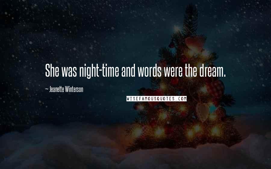 Jeanette Winterson Quotes: She was night-time and words were the dream.