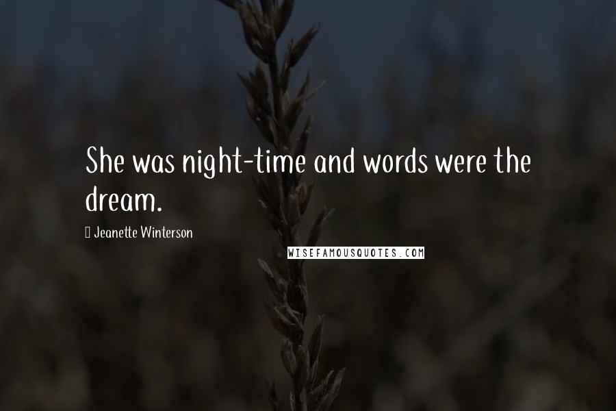 Jeanette Winterson Quotes: She was night-time and words were the dream.