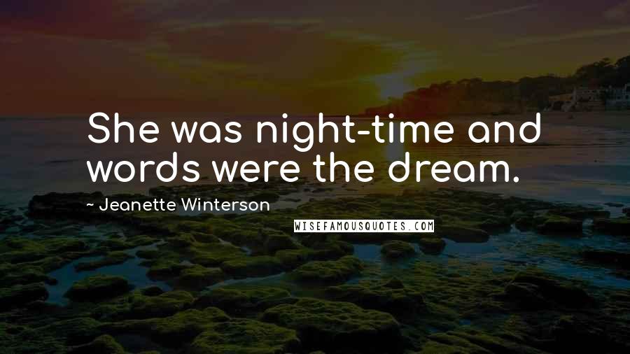 Jeanette Winterson Quotes: She was night-time and words were the dream.