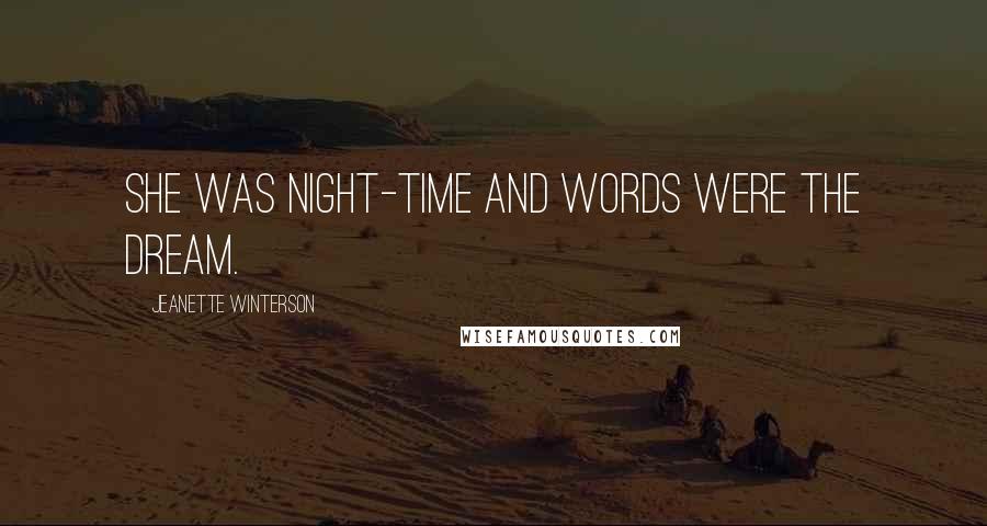 Jeanette Winterson Quotes: She was night-time and words were the dream.