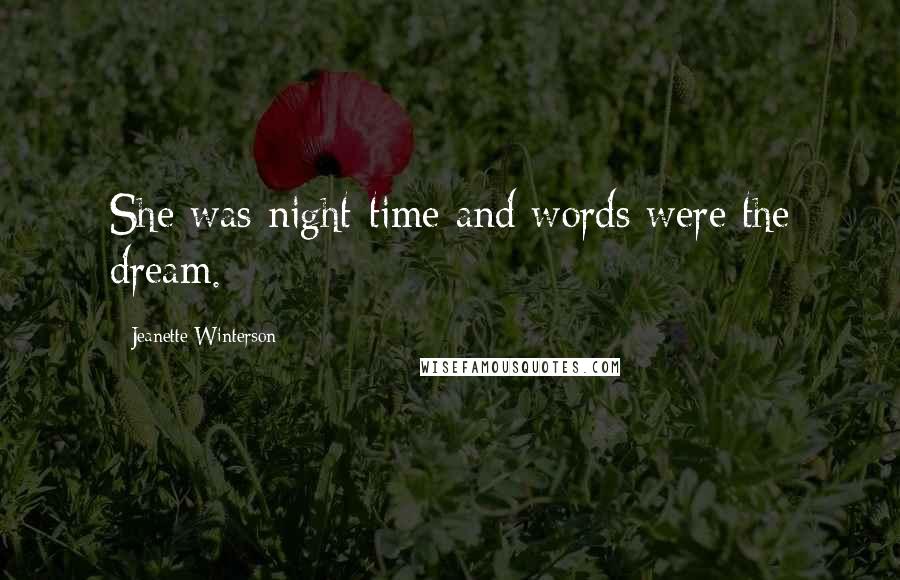 Jeanette Winterson Quotes: She was night-time and words were the dream.