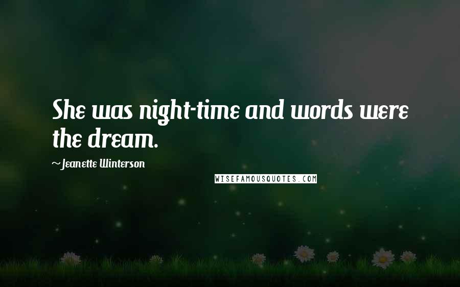 Jeanette Winterson Quotes: She was night-time and words were the dream.