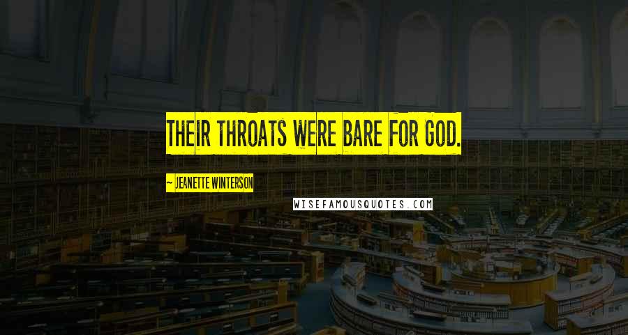 Jeanette Winterson Quotes: Their throats were bare for God.