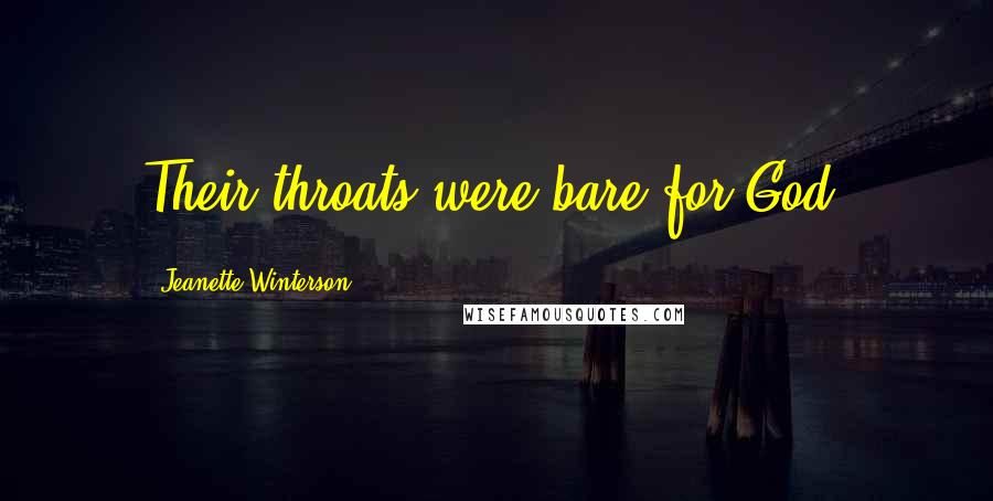 Jeanette Winterson Quotes: Their throats were bare for God.