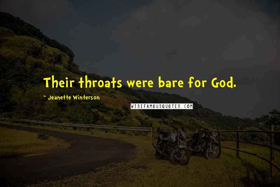 Jeanette Winterson Quotes: Their throats were bare for God.