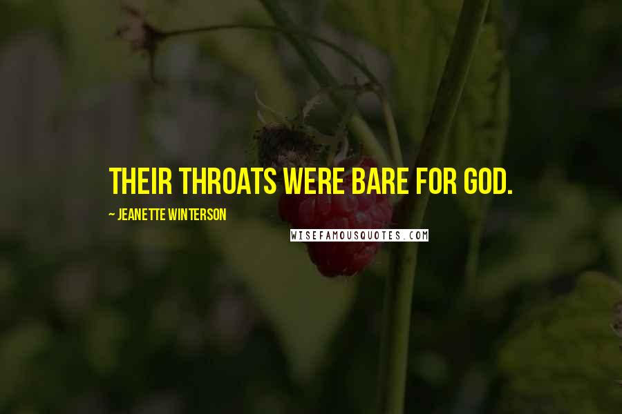 Jeanette Winterson Quotes: Their throats were bare for God.