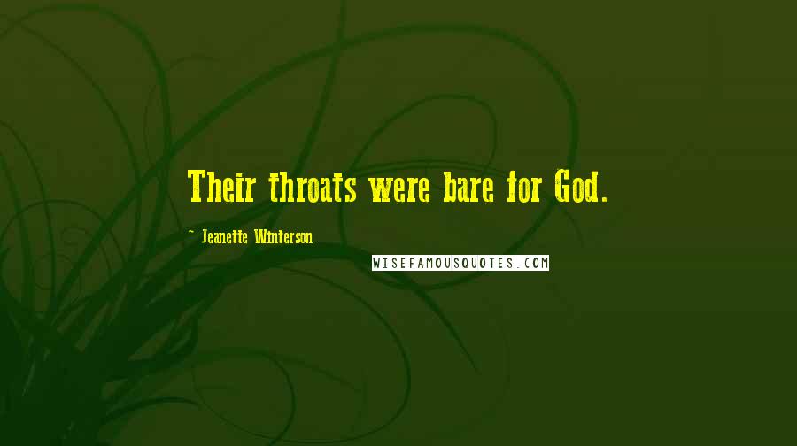 Jeanette Winterson Quotes: Their throats were bare for God.