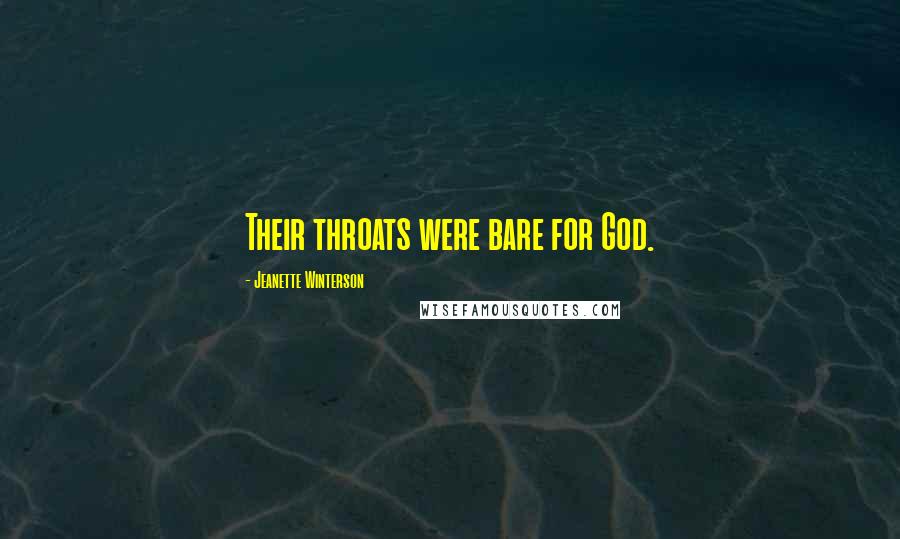 Jeanette Winterson Quotes: Their throats were bare for God.