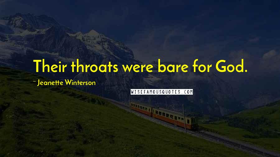 Jeanette Winterson Quotes: Their throats were bare for God.