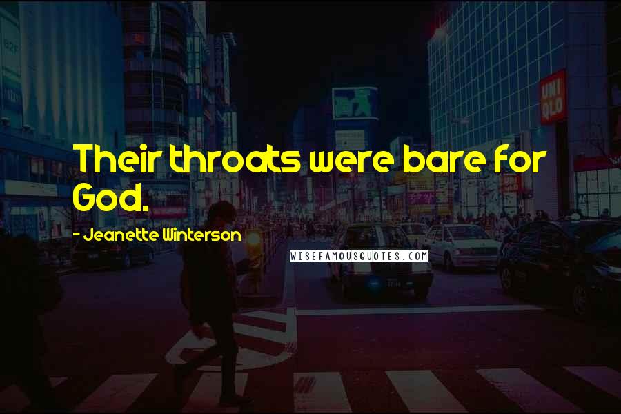 Jeanette Winterson Quotes: Their throats were bare for God.