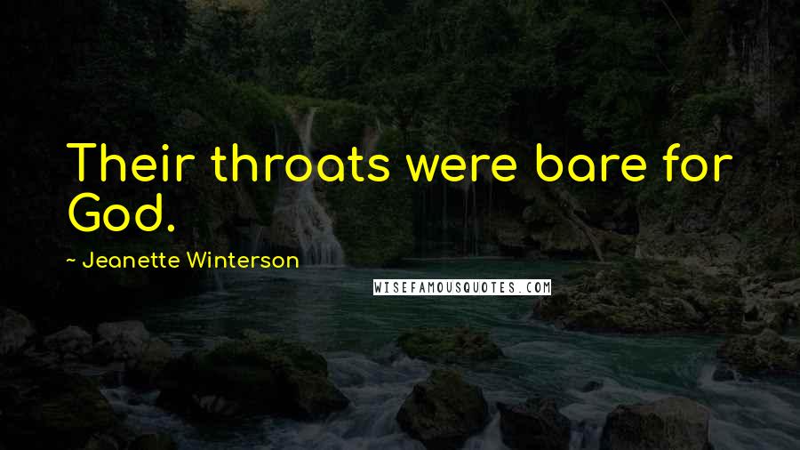 Jeanette Winterson Quotes: Their throats were bare for God.