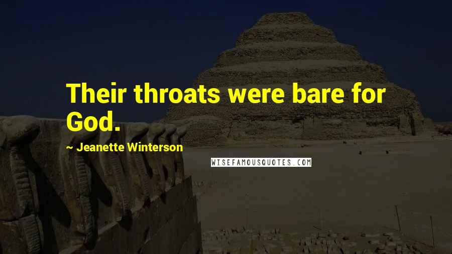 Jeanette Winterson Quotes: Their throats were bare for God.