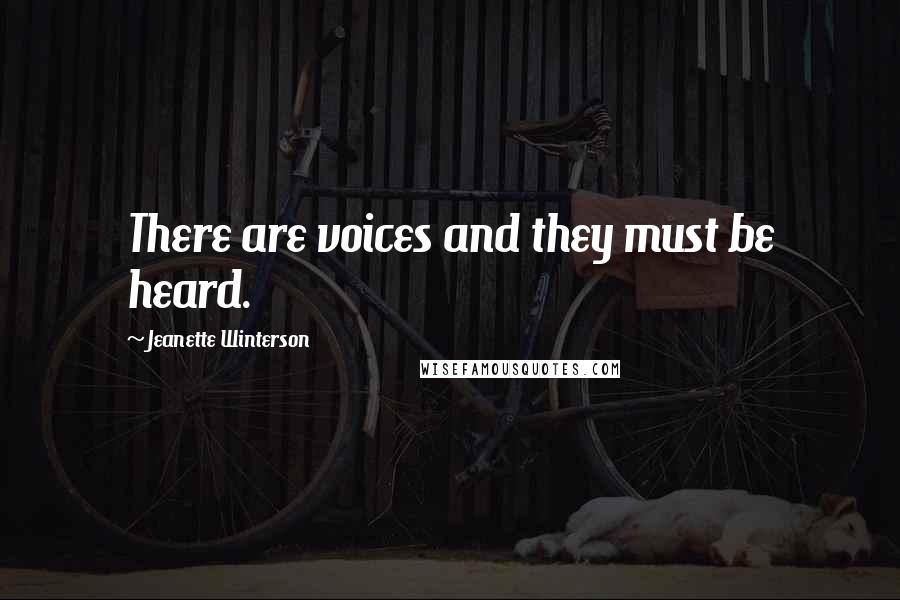 Jeanette Winterson Quotes: There are voices and they must be heard.
