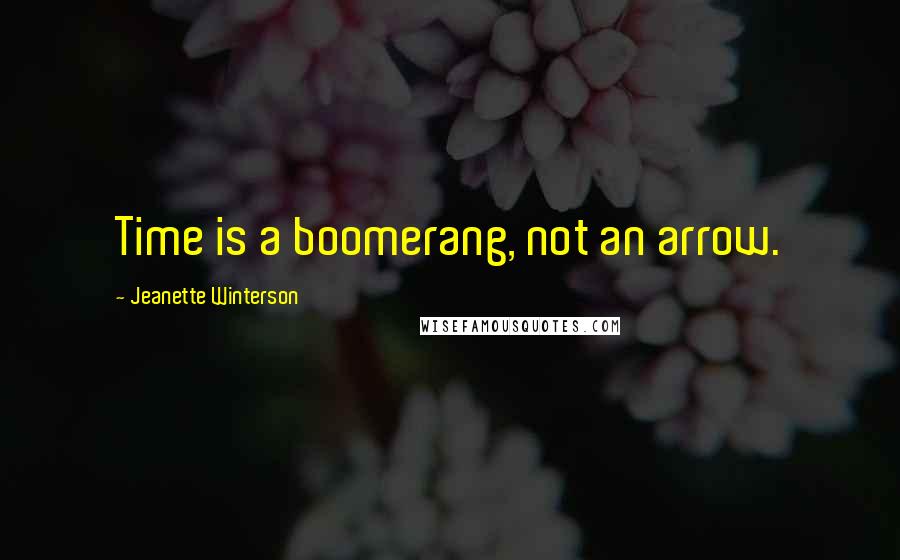 Jeanette Winterson Quotes: Time is a boomerang, not an arrow.