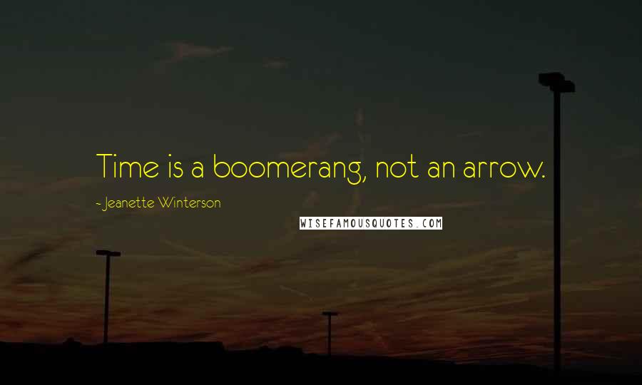 Jeanette Winterson Quotes: Time is a boomerang, not an arrow.