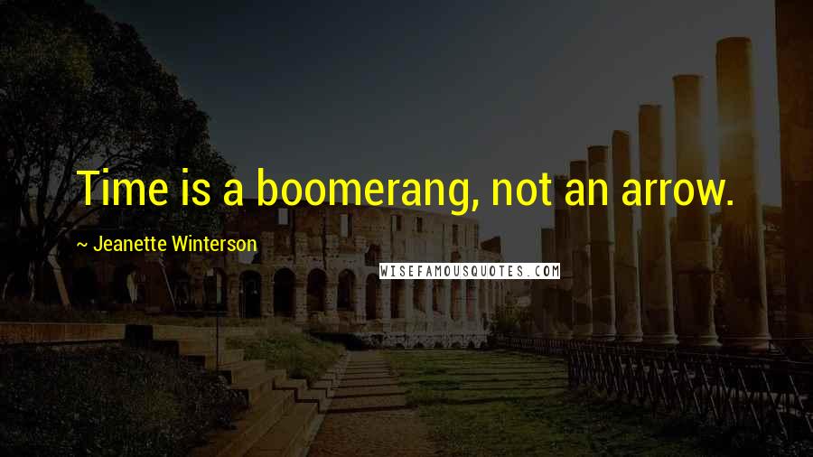 Jeanette Winterson Quotes: Time is a boomerang, not an arrow.