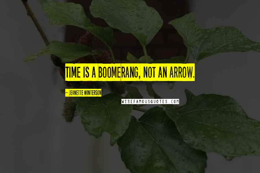 Jeanette Winterson Quotes: Time is a boomerang, not an arrow.