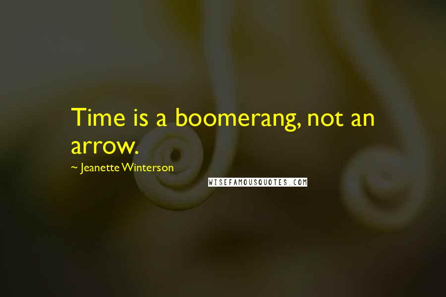 Jeanette Winterson Quotes: Time is a boomerang, not an arrow.