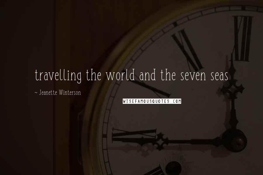 Jeanette Winterson Quotes: travelling the world and the seven seas