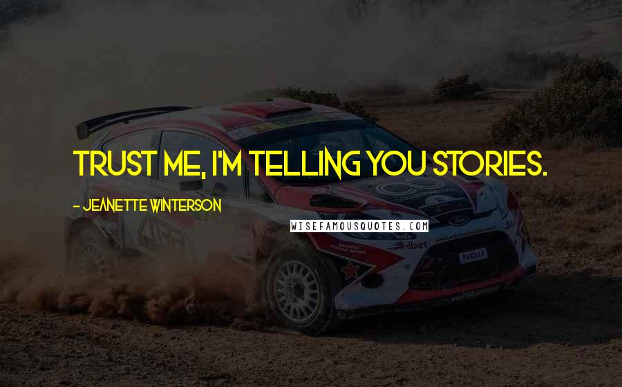 Jeanette Winterson Quotes: Trust me, I'm telling you stories.