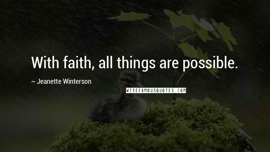 Jeanette Winterson Quotes: With faith, all things are possible.