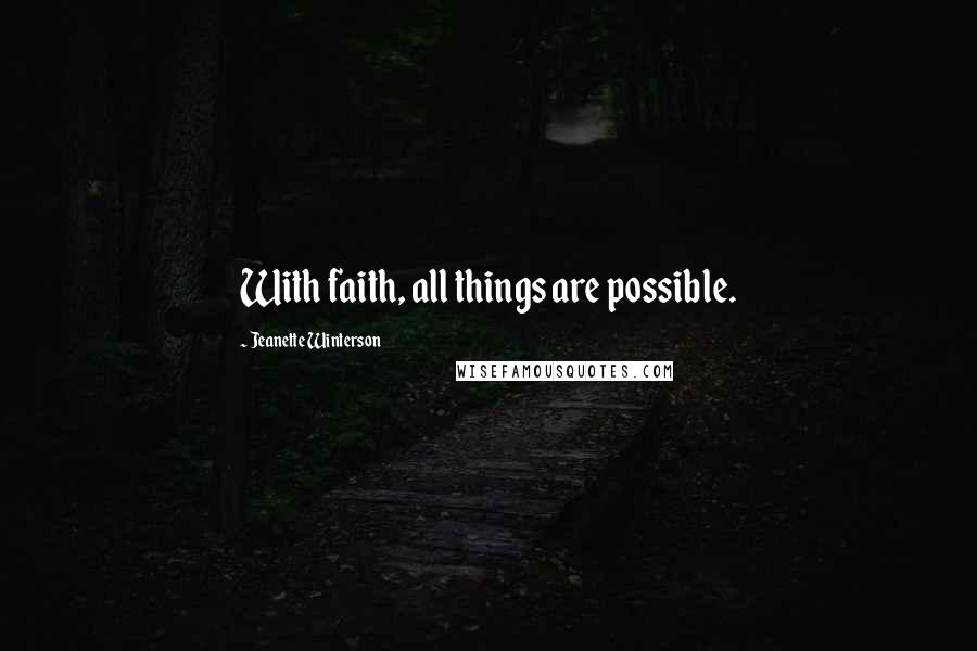 Jeanette Winterson Quotes: With faith, all things are possible.