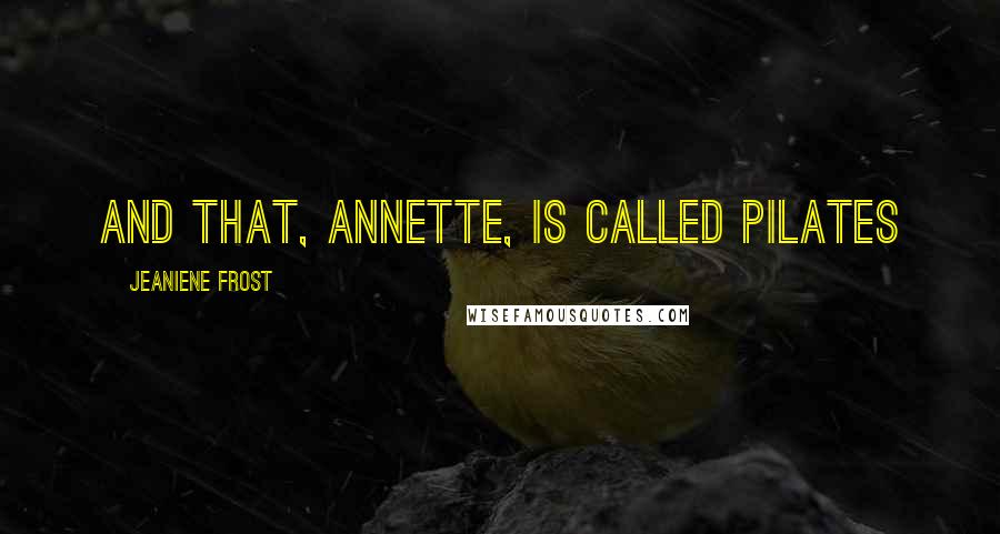 Jeaniene Frost Quotes: And that, Annette, is called Pilates