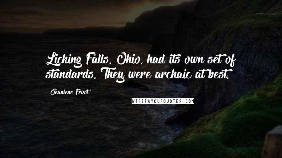 Jeaniene Frost Quotes: Licking Falls, Ohio, had its own set of standards. They were archaic at best.