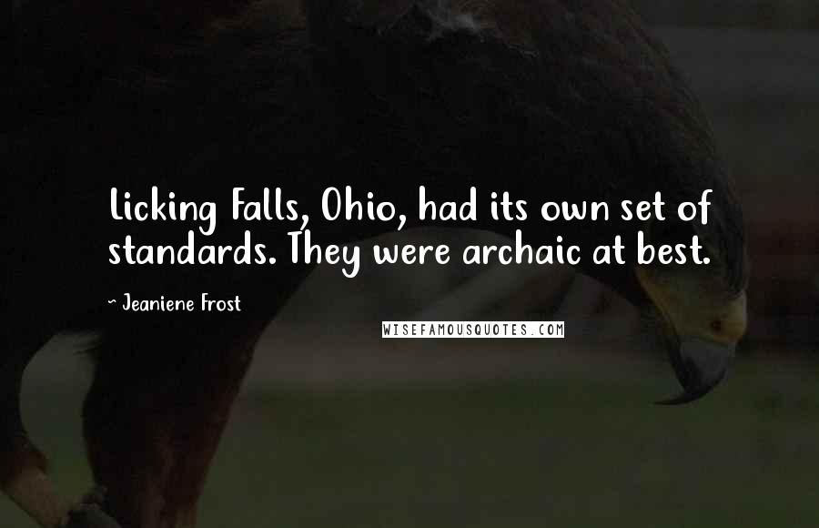 Jeaniene Frost Quotes: Licking Falls, Ohio, had its own set of standards. They were archaic at best.