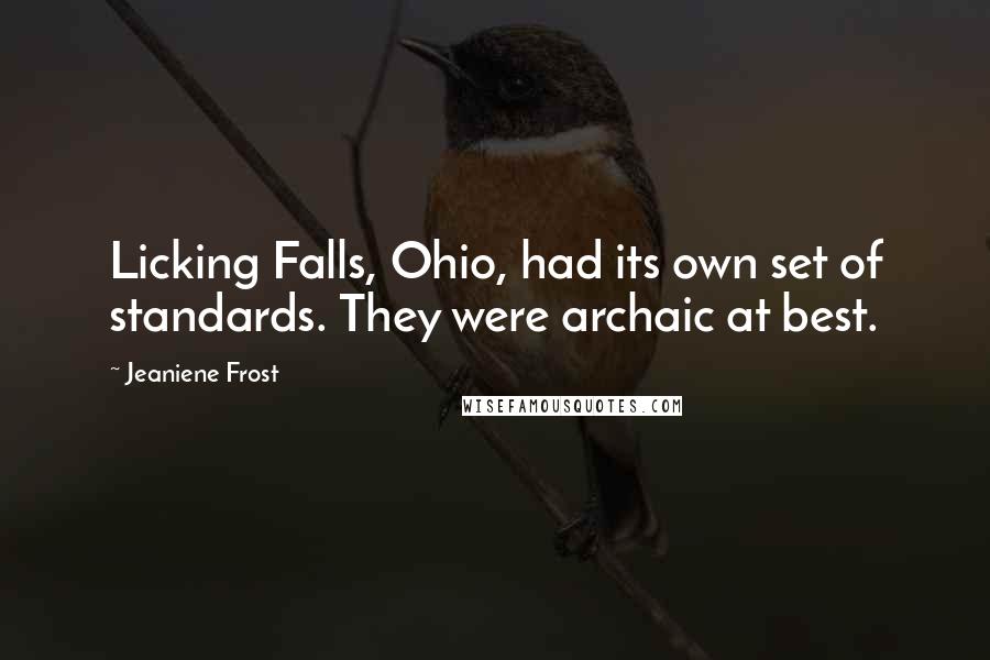 Jeaniene Frost Quotes: Licking Falls, Ohio, had its own set of standards. They were archaic at best.