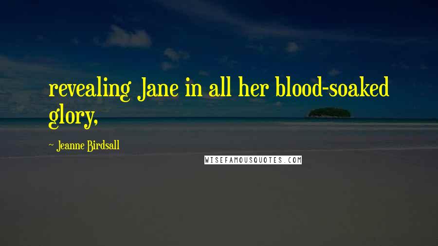Jeanne Birdsall Quotes: revealing Jane in all her blood-soaked glory,