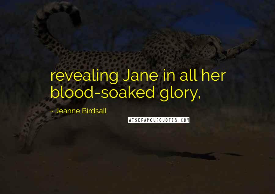 Jeanne Birdsall Quotes: revealing Jane in all her blood-soaked glory,