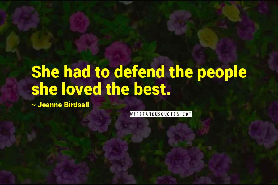 Jeanne Birdsall Quotes: She had to defend the people she loved the best.