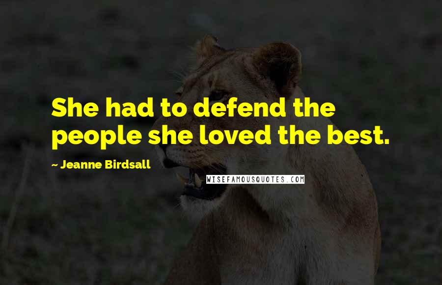 Jeanne Birdsall Quotes: She had to defend the people she loved the best.