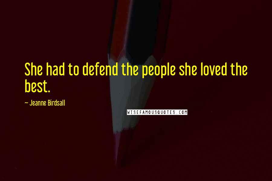 Jeanne Birdsall Quotes: She had to defend the people she loved the best.