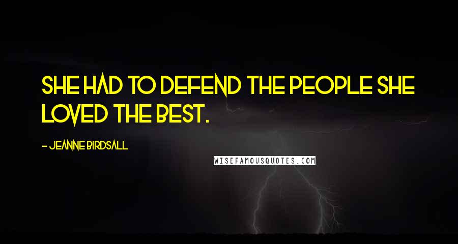 Jeanne Birdsall Quotes: She had to defend the people she loved the best.