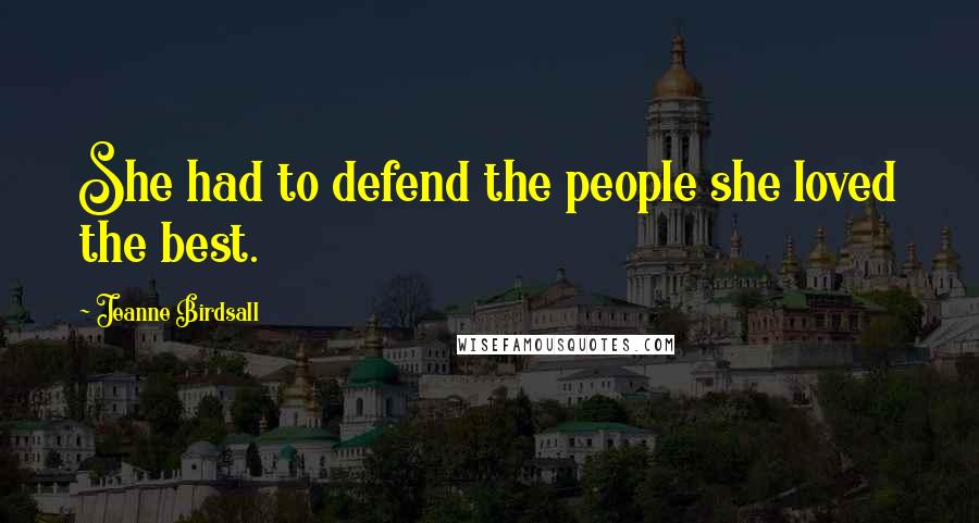Jeanne Birdsall Quotes: She had to defend the people she loved the best.