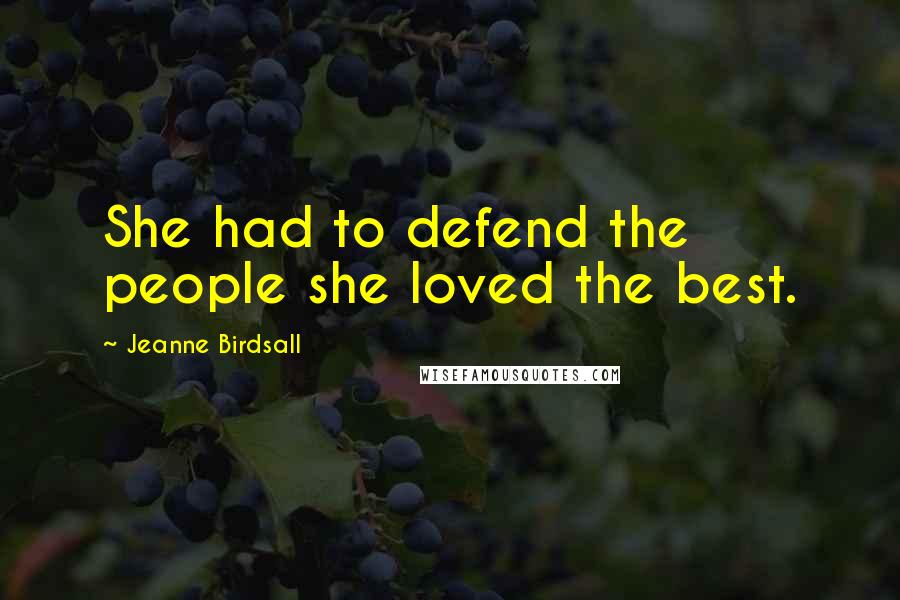 Jeanne Birdsall Quotes: She had to defend the people she loved the best.